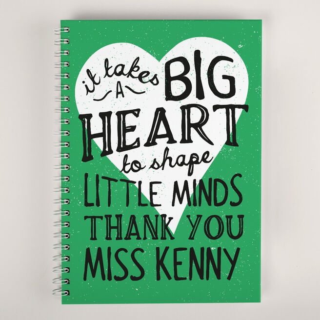 Personalised Notebook - It Takes A Big Heart To Shape Little Minds